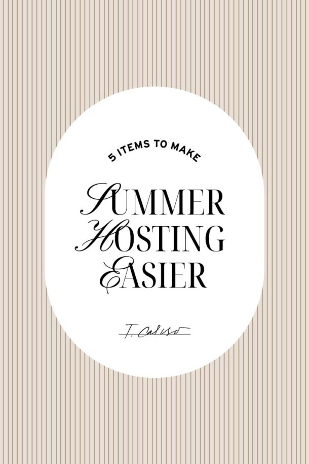 5.29-Teresa Caruso-5 Items to Make Summer Hosting Easier-Cover